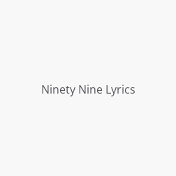 Ninety Nine Lyrics