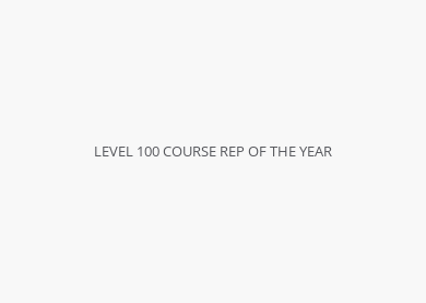 LEVEL 100 COURSE REP OF THE YEAR