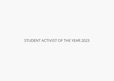 STUDENT ACTIVIST OF THE YEAR 2023